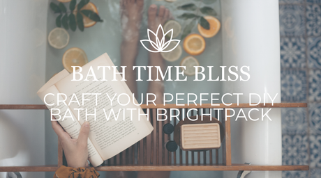 Bath Time Bliss: Craft Your Perfect DIY Bath with Brightpack