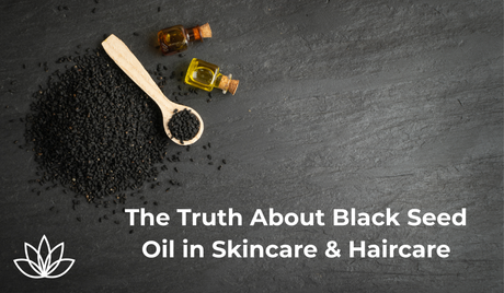 The Truth About Black Seed Oil in Skincare & Haircare